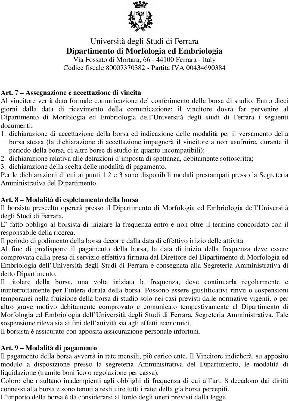 dichiarazione di accettazione della borsa ed indicazione delle modalità per il versamento della borsa stessa (la dichiarazione di accettazione impegnerà il vincitore a non usufruire, durante il