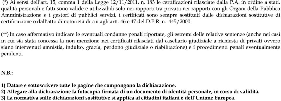 in ordine a stati, qualità personali e fatti sono valide e utilizzabili solo nei rapporti tra privati; nei rapporti con gli Organi della Pubblica Amministrazione e i gestori di pubblici servizi, i