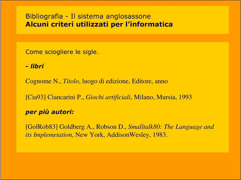 , Titolo, luogo di edizione, Editore, anno [Cia93] Ciancarini P.