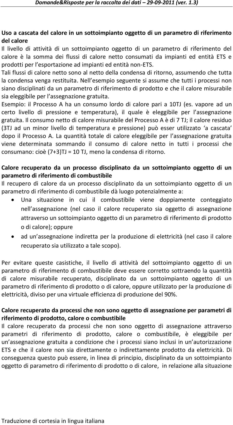 Tali flussi di calore netto sono al netto della condensa di ritorno, assumendo che tutta la condensa venga restituita.