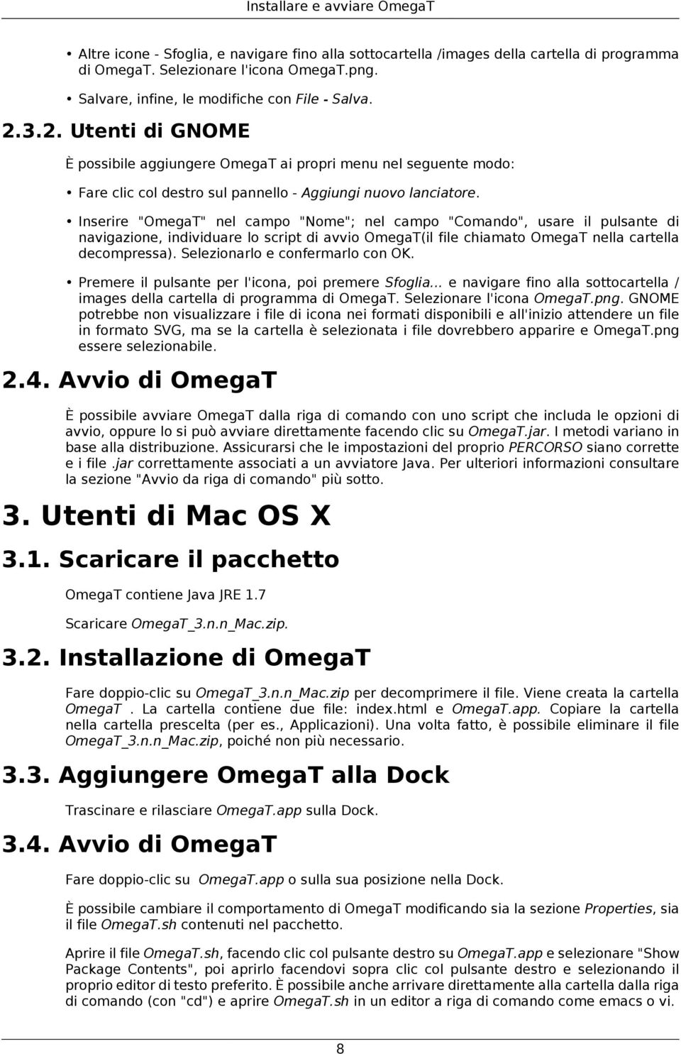 Inserire "OmegaT" nel campo "Nome"; nel campo "Comando", usare il pulsante di navigazione, individuare lo script di avvio OmegaT(il file chiamato OmegaT nella cartella decompressa).