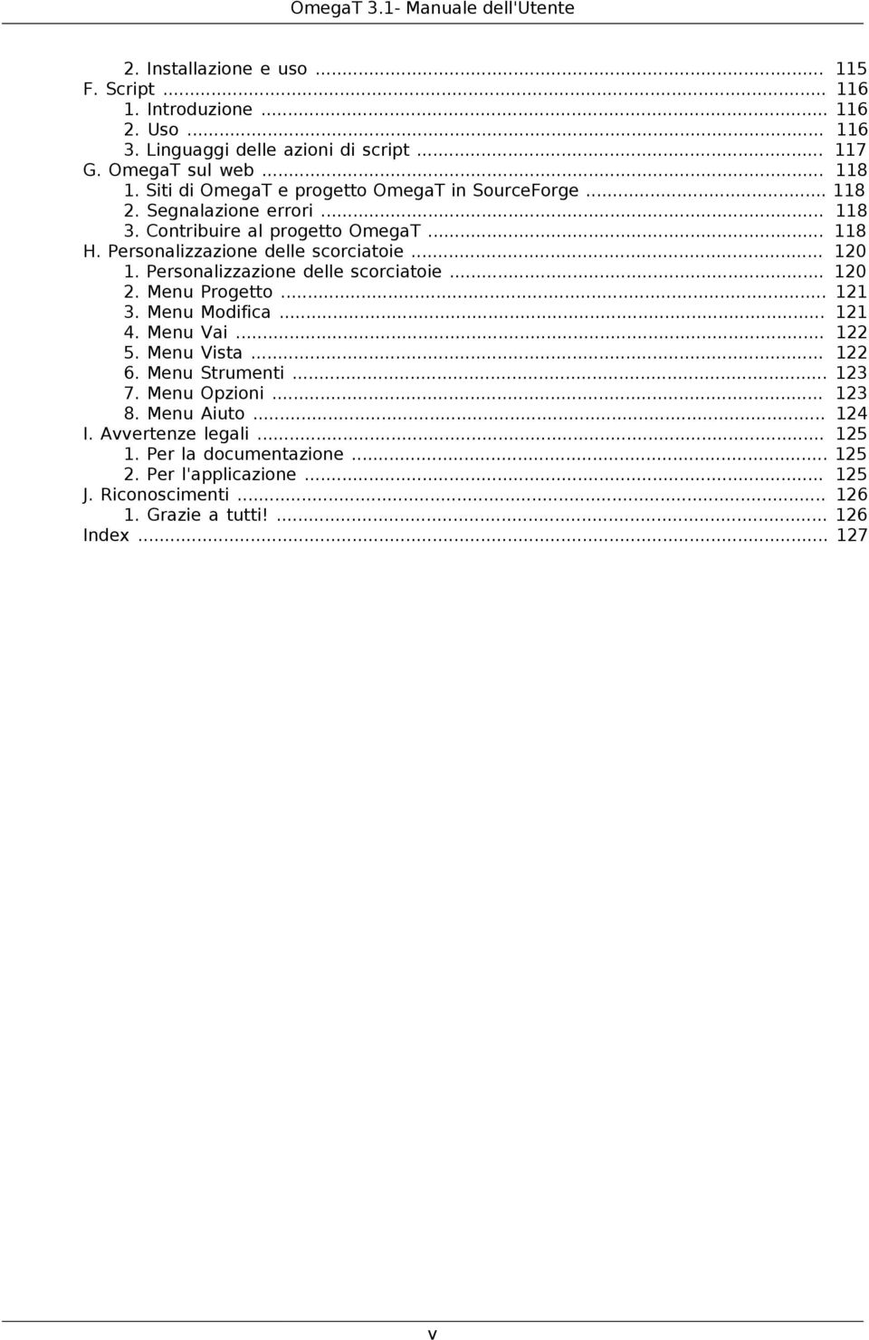 .. 120 1. Personalizzazione delle scorciatoie... 120 2. Menu Progetto... 121 3. Menu Modifica... 121 4. Menu Vai... 122 5. Menu Vista... 122 6. Menu Strumenti... 123 7.