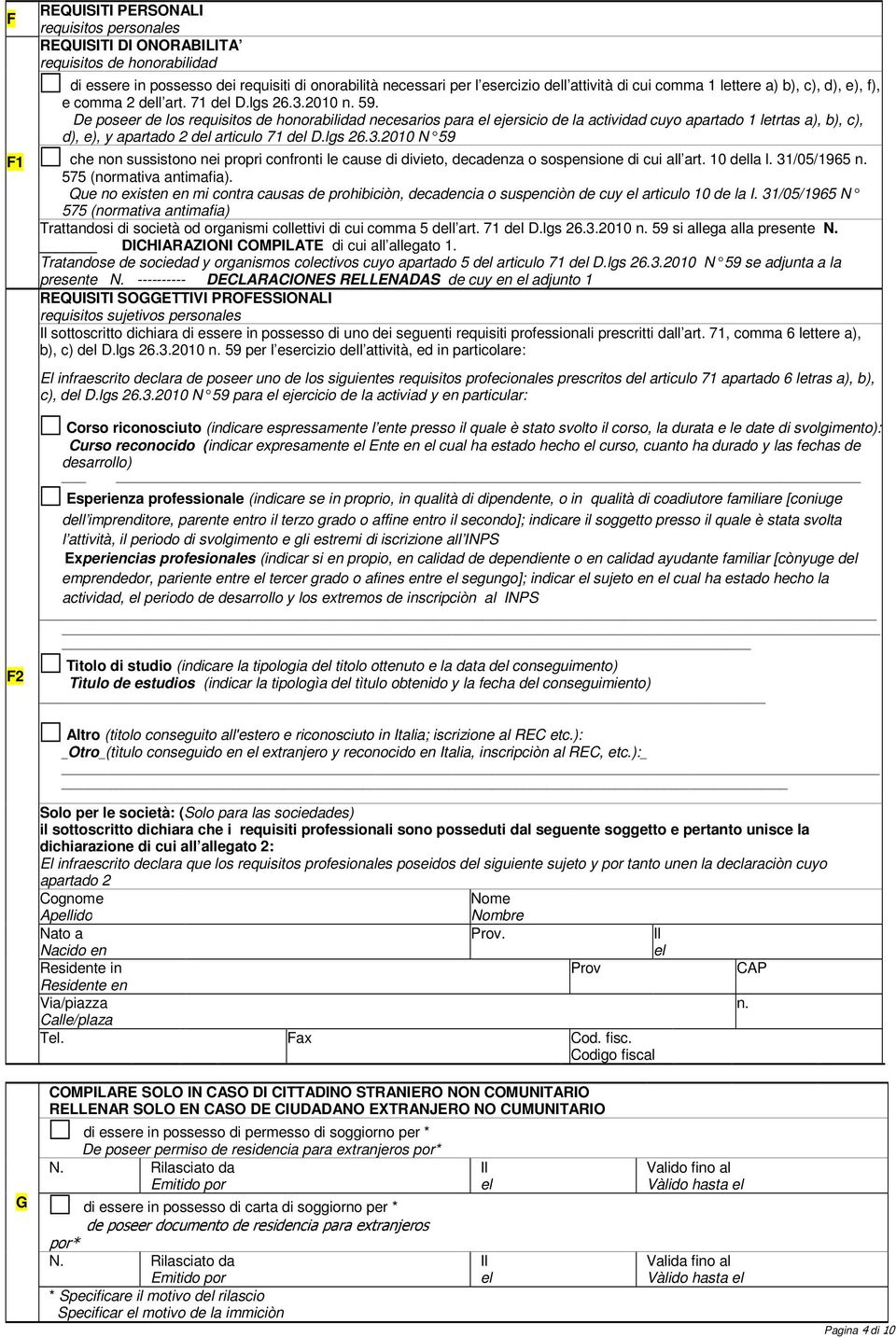 De poseer de los requisitos de honorabilidad necesarios para ejersicio de la actividad cuyo apartado letrtas a), b), c), d), e), y apartado 2 d articulo 7 d D.lgs 26.3.