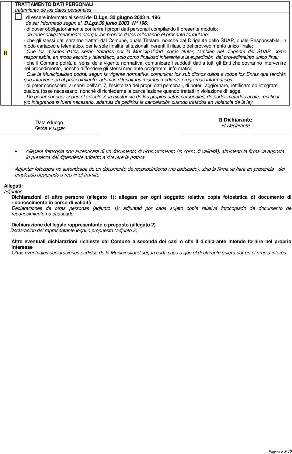 30 junio 2003 N 96 : - di dover obbligatoriamente conferire i propri dati personali compilando il presente modulo; de tener obligatoriamente otorgar los propios datos rlenando presente formulario: -