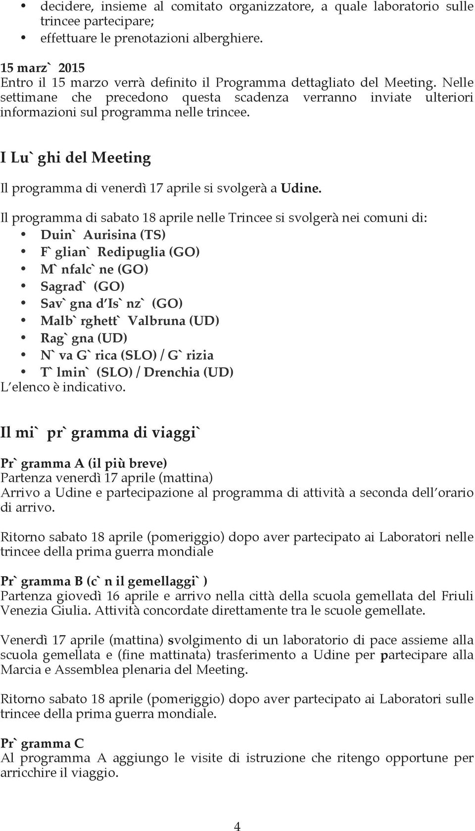 I Luoghi del Meeting Il programma di venerdì 17 aprile si svolgerà a Udine.