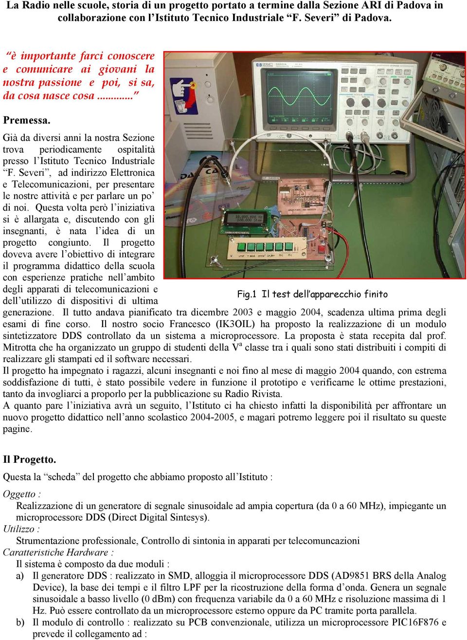 Già da diversi anni la nostra Sezione trova periodicamente ospitalità presso l Istituto Tecnico Industriale F.