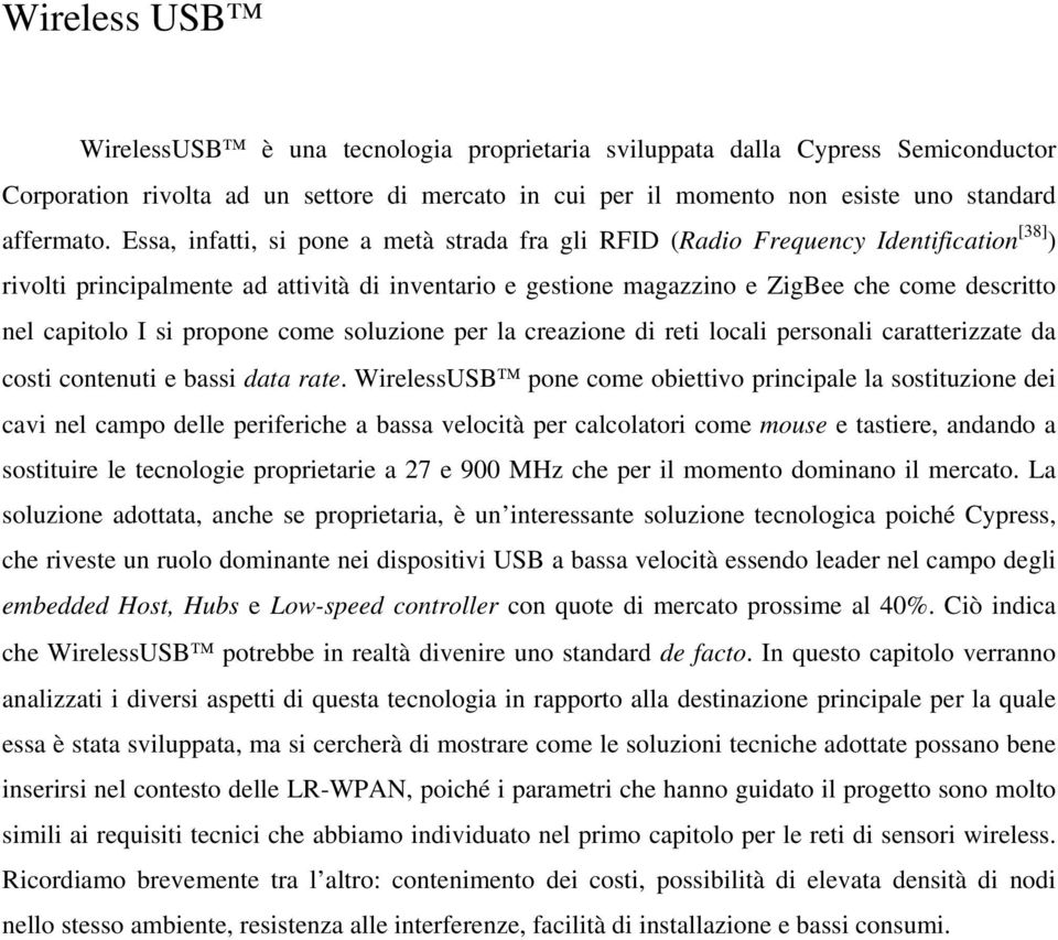 I si propone come soluzione per la creazione di reti locali personali caratterizzate da costi contenuti e bassi data rate.