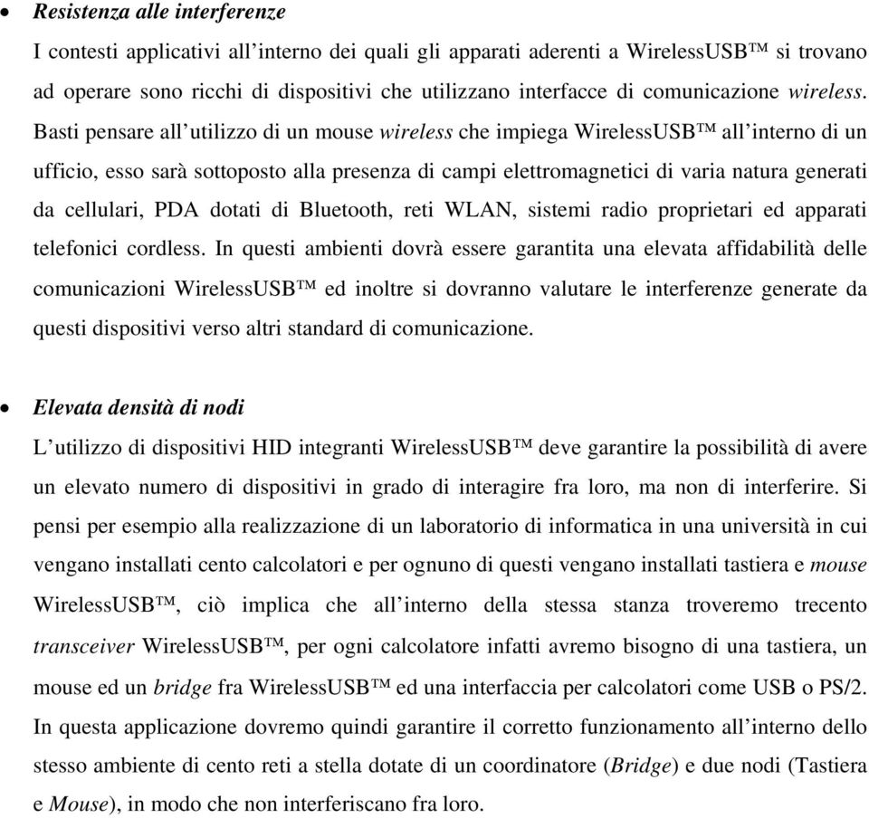 Basti pensare all utilizzo di un mouse wireless che impiega WirelessUSB all interno di un ufficio, esso sarà sottoposto alla presenza di campi elettromagnetici di varia natura generati da cellulari,