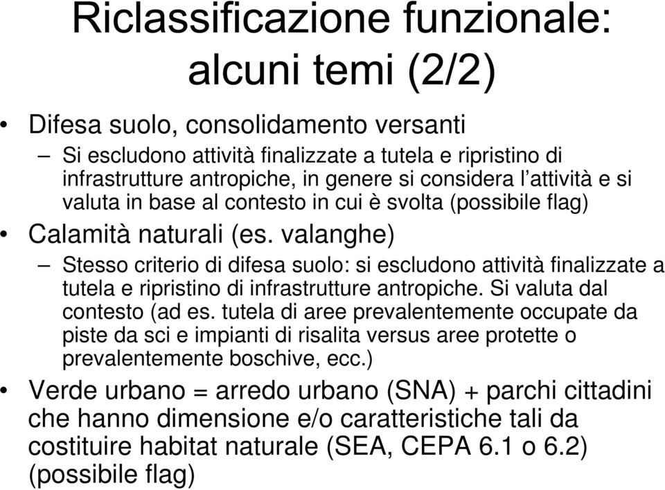 valanghe) Stesso criterio di difesa suolo: si escludono attività finalizzate a tutela e ripristino di infrastrutture antropiche. Si valuta dal contesto (ad es.