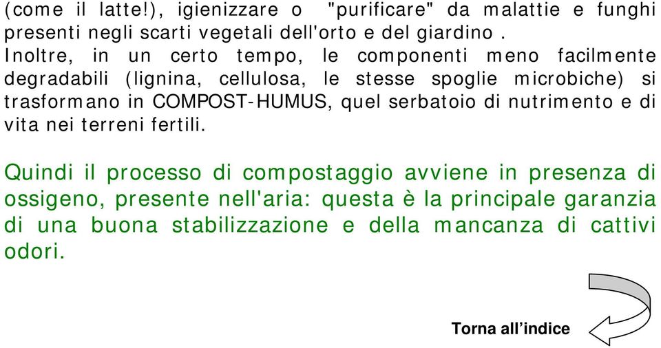 trasformano in COMPOST-HUMUS, quel serbatoio di nutrimento e di vita nei terreni fertili.