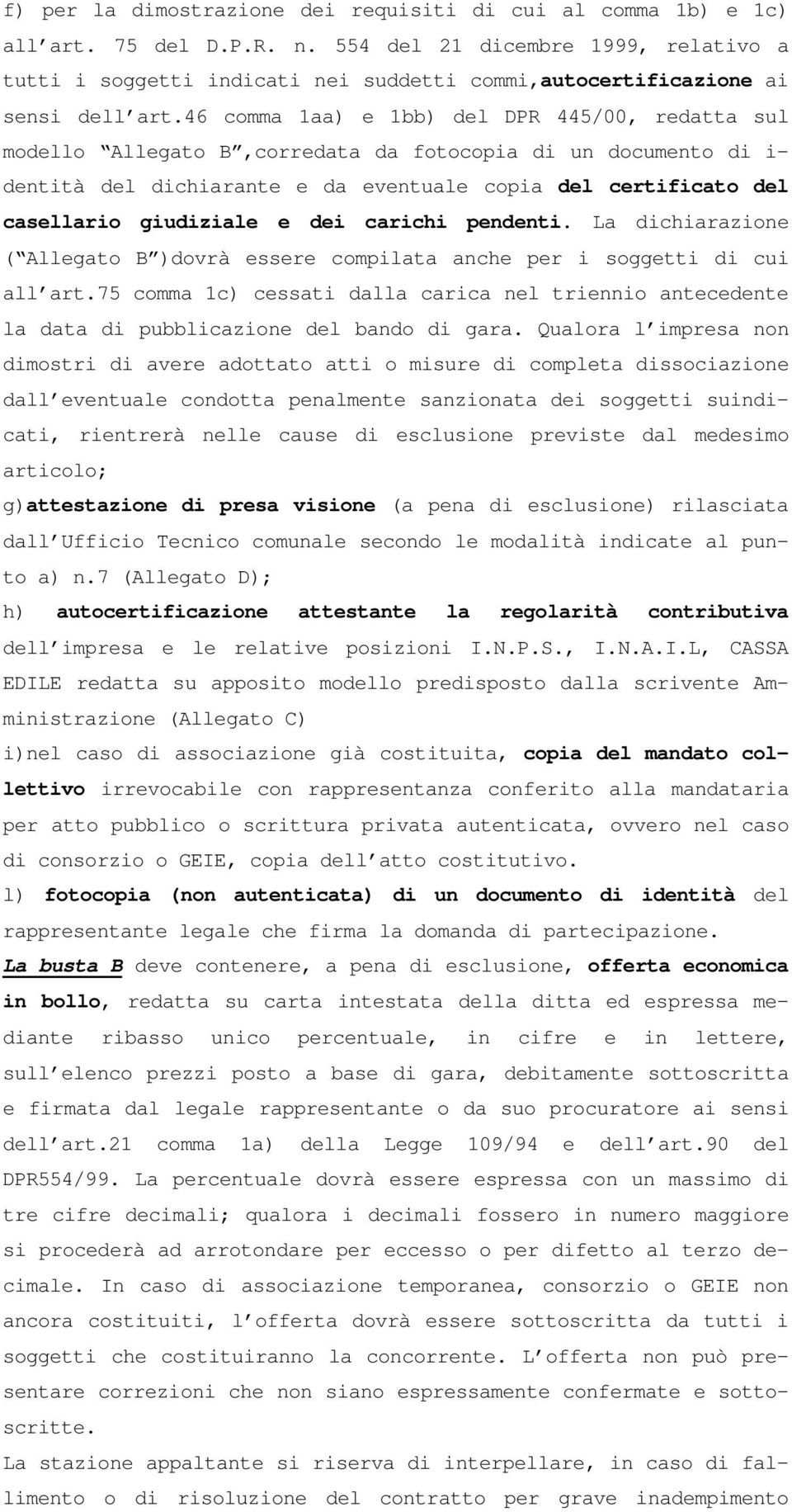 46 comma 1aa) e 1bb) del DPR 445/00, redatta sul modello Allegato B,corredata da fotocopia di un documento di i- dentità del dichiarante e da eventuale copia del certificato del casellario giudiziale