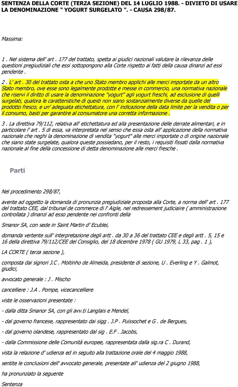 30 del trattato osta a che uno Stato membro applichi alle merci importate da un altro Stato membro, ove esse sono legalmente prodotte e messe in commercio, una normativa nazionale che riservi il