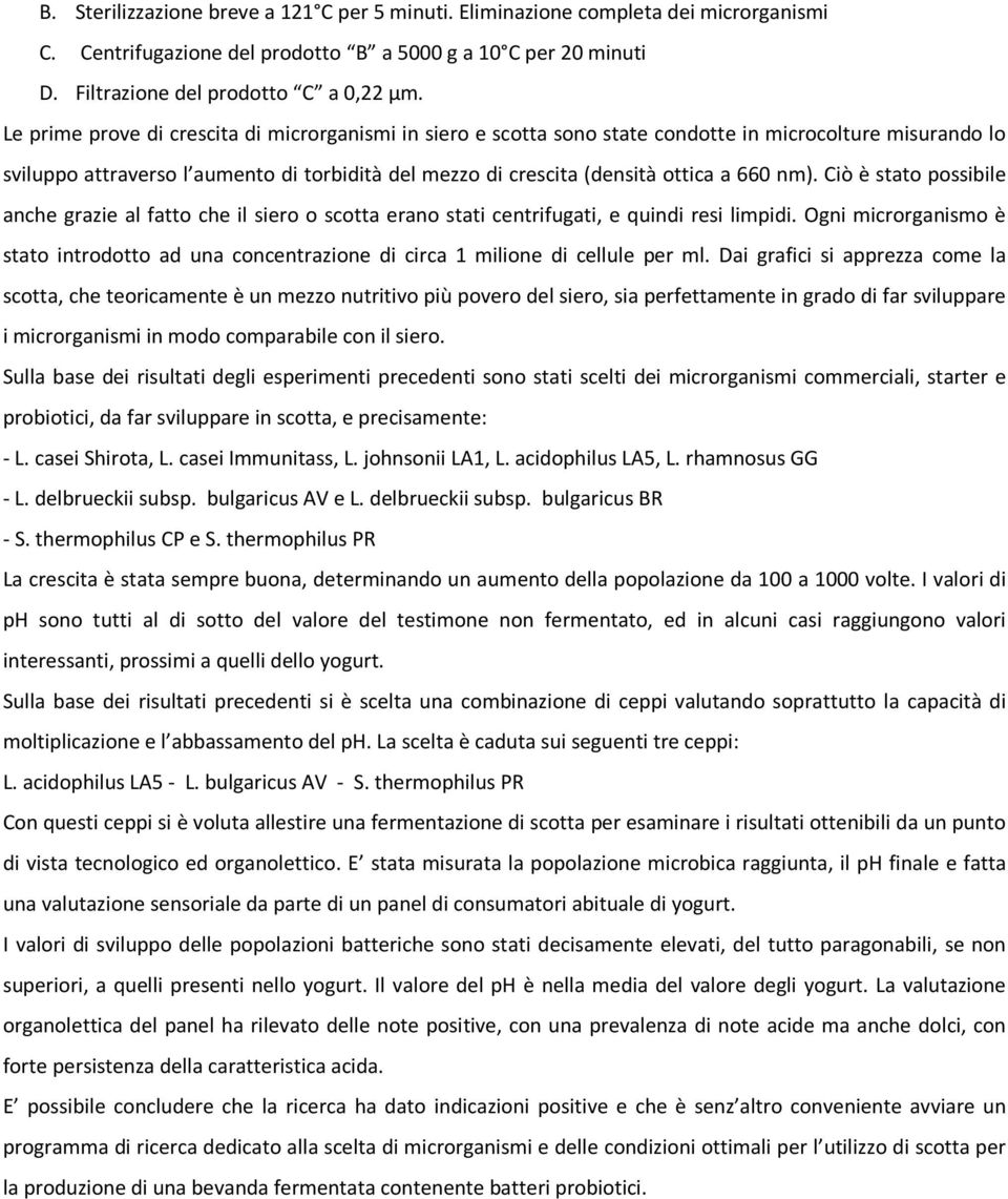 nm). Ciò è stato possibile anche grazie al fatto che il siero o scotta erano stati centrifugati, e quindi resi limpidi.