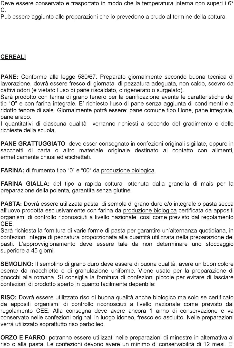 vietato l uso di pane riscaldato, o rigenerato o surgelato). Sarà prodotto con farina di grano tenero per la panificazione avente le caratteristiche del tip O e con farina integrale.