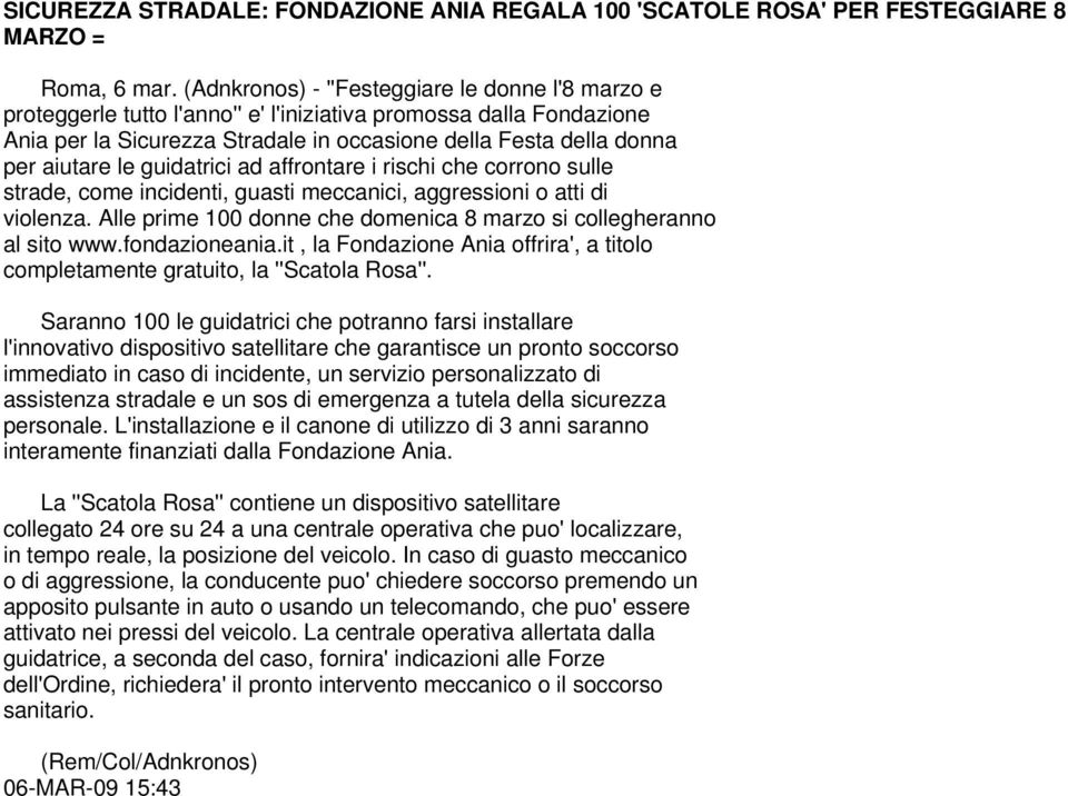 le guidatrici ad affrontare i rischi che corrono sulle strade, come incidenti, guasti meccanici, aggressioni o atti di violenza. Alle prime 100 donne che domenica 8 marzo si collegheranno al sito www.