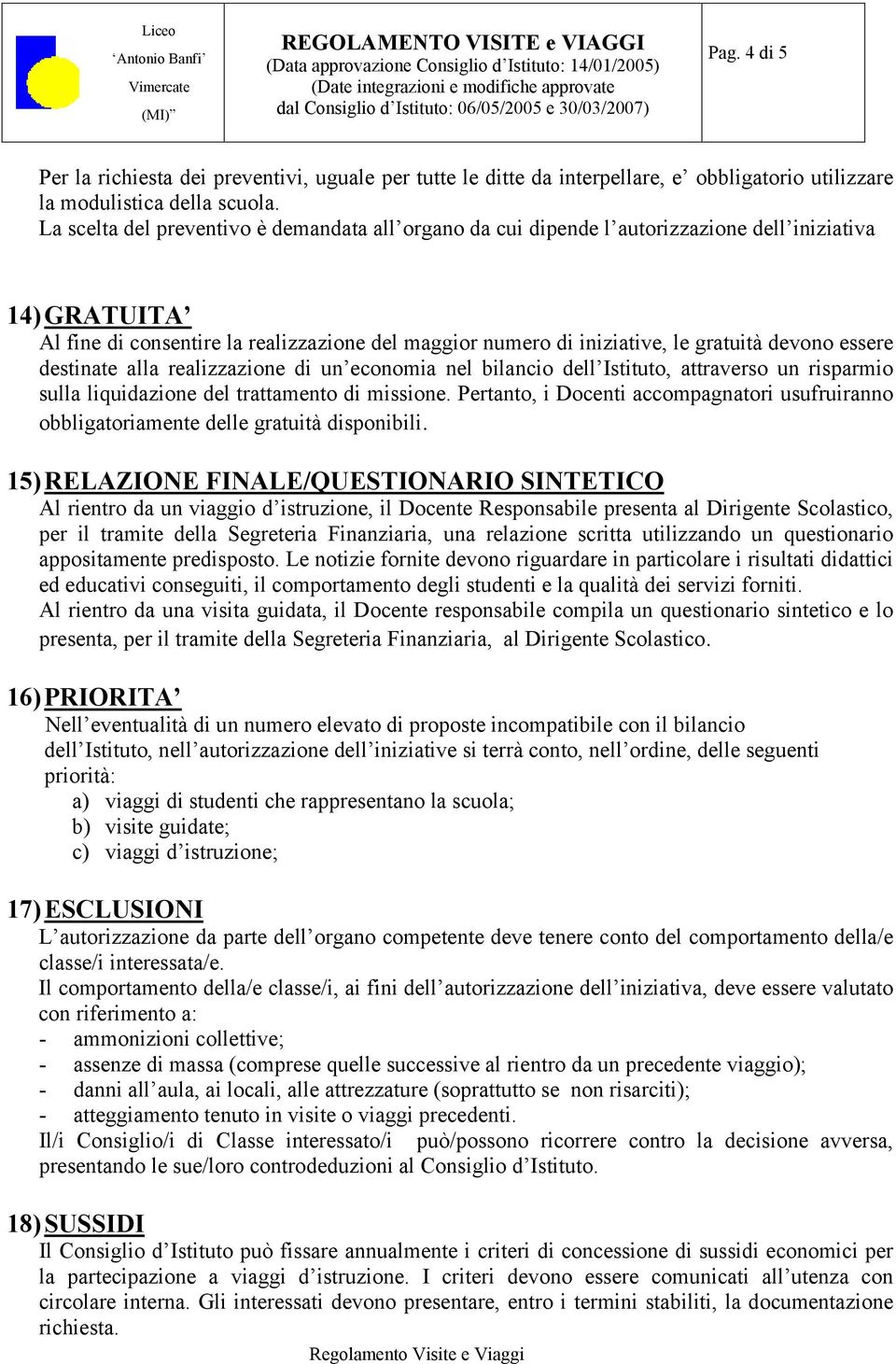 devono essere destinate alla realizzazione di un economia nel bilancio dell Istituto, attraverso un risparmio sulla liquidazione del trattamento di missione.