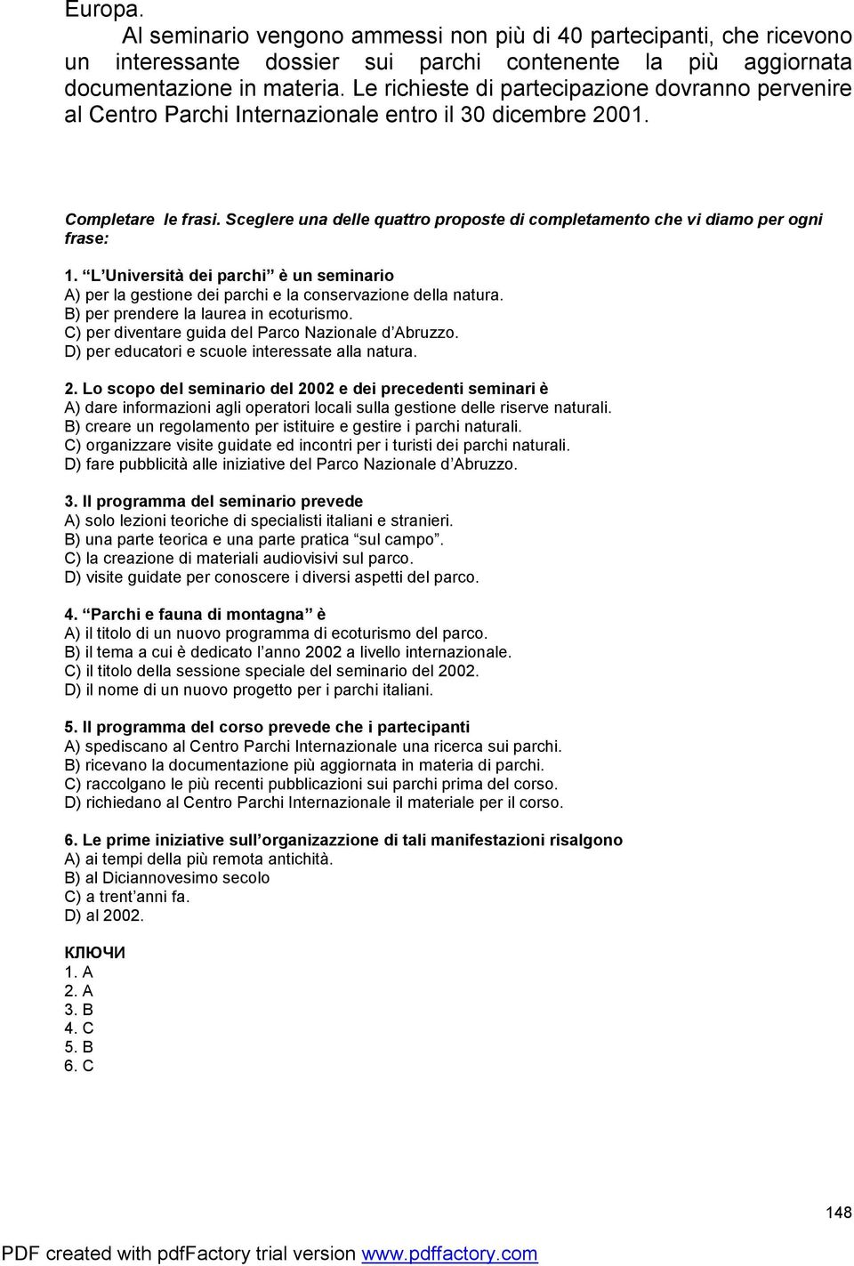 Sceglere una delle quattro proposte di completamento che vi diamo per ogni frase: 1. L Università dei parchi è un seminario ) per la gestione dei parchi e la conservazione della natura.