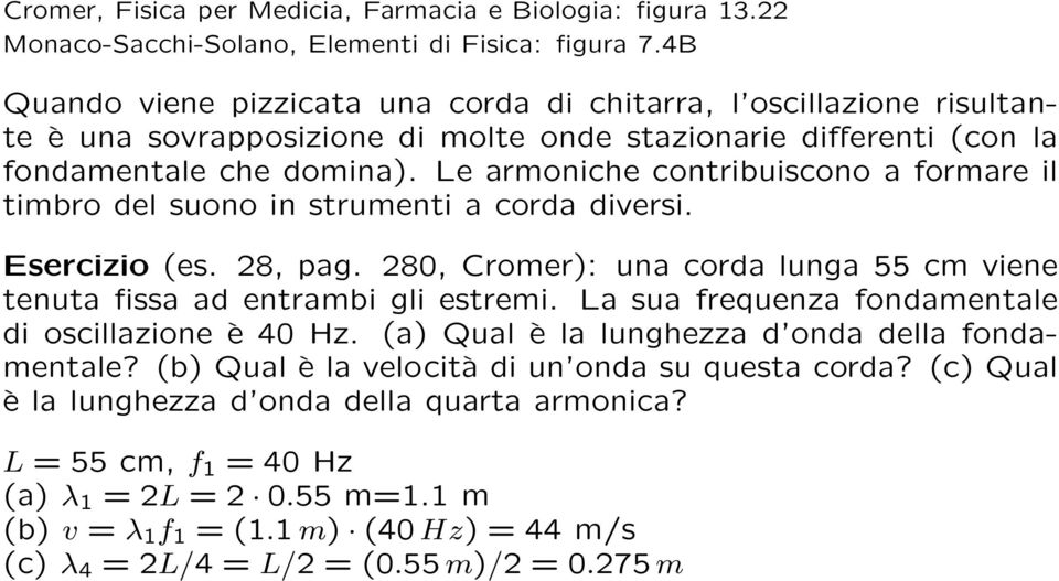 Le armoniche contribuiscono a formare il timbro del suono in strumenti a corda diversi. Esercizio (es. 28, pag. 280, Cromer): una corda lunga 55 cm viene tenuta fissa ad entrambi gli estremi.