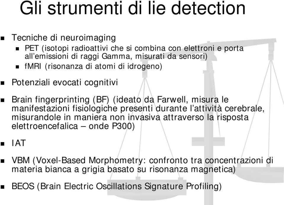 manifestazioni fisiologiche presenti durante l attività cerebrale, misurandole in maniera non invasiva attraverso la risposta elettroencefalica onde P300)