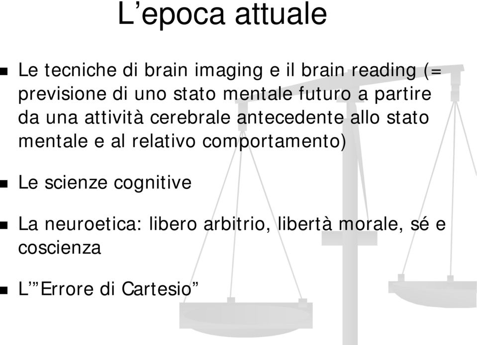 antecedente allo stato mentale e al relativo comportamento) Le scienze