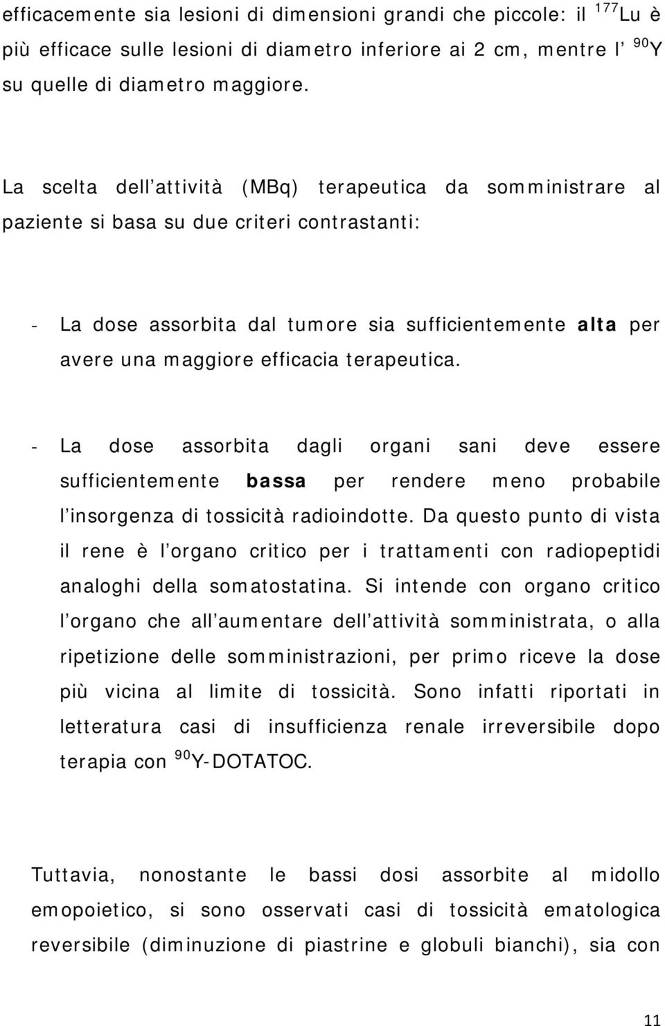 terapeutica. - La dose assorbita dagli organi sani deve essere sufficientemente bassa per rendere meno probabile l insorgenza di tossicità radioindotte.