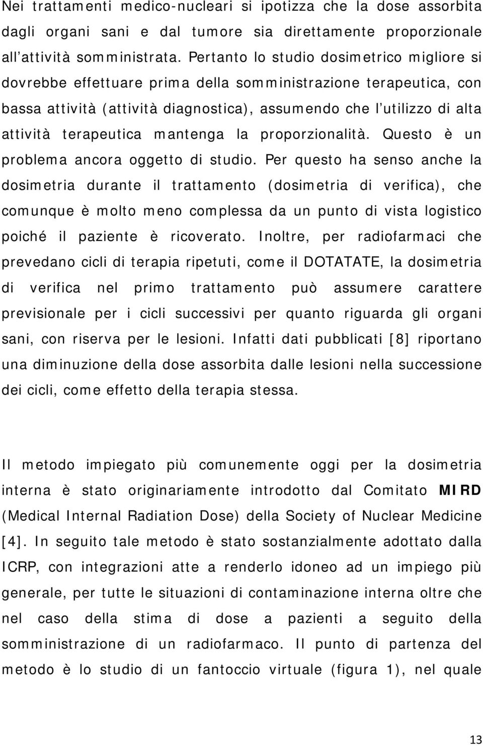 terapeutica mantenga la proporzionalità. Questo è un problema ancora oggetto di studio.