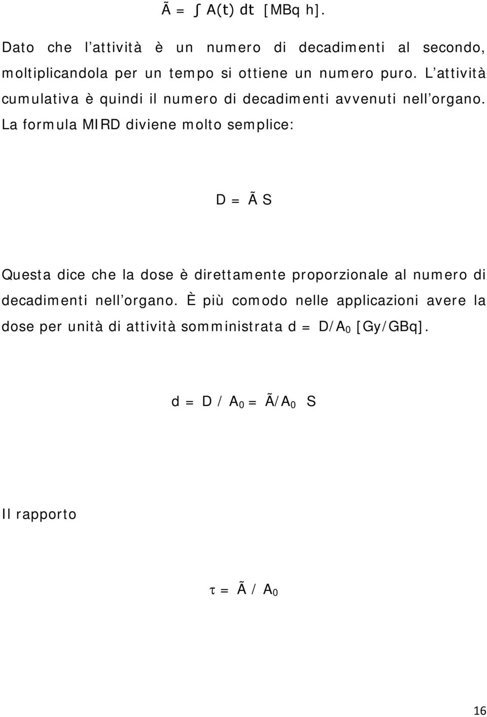 L attività cumulativa è quindi il numero di decadimenti avvenuti nell organo.