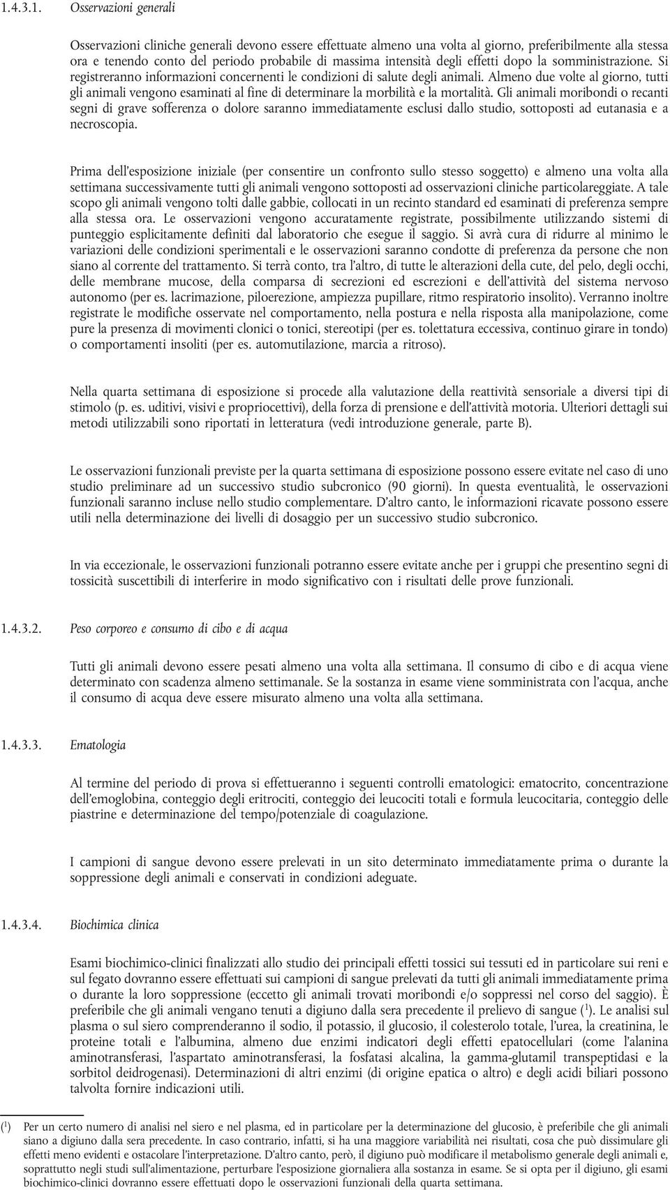 Almeno due volte al giorno, tutti gli animali vengono esaminati al fine di determinare la morbilità e la mortalità.