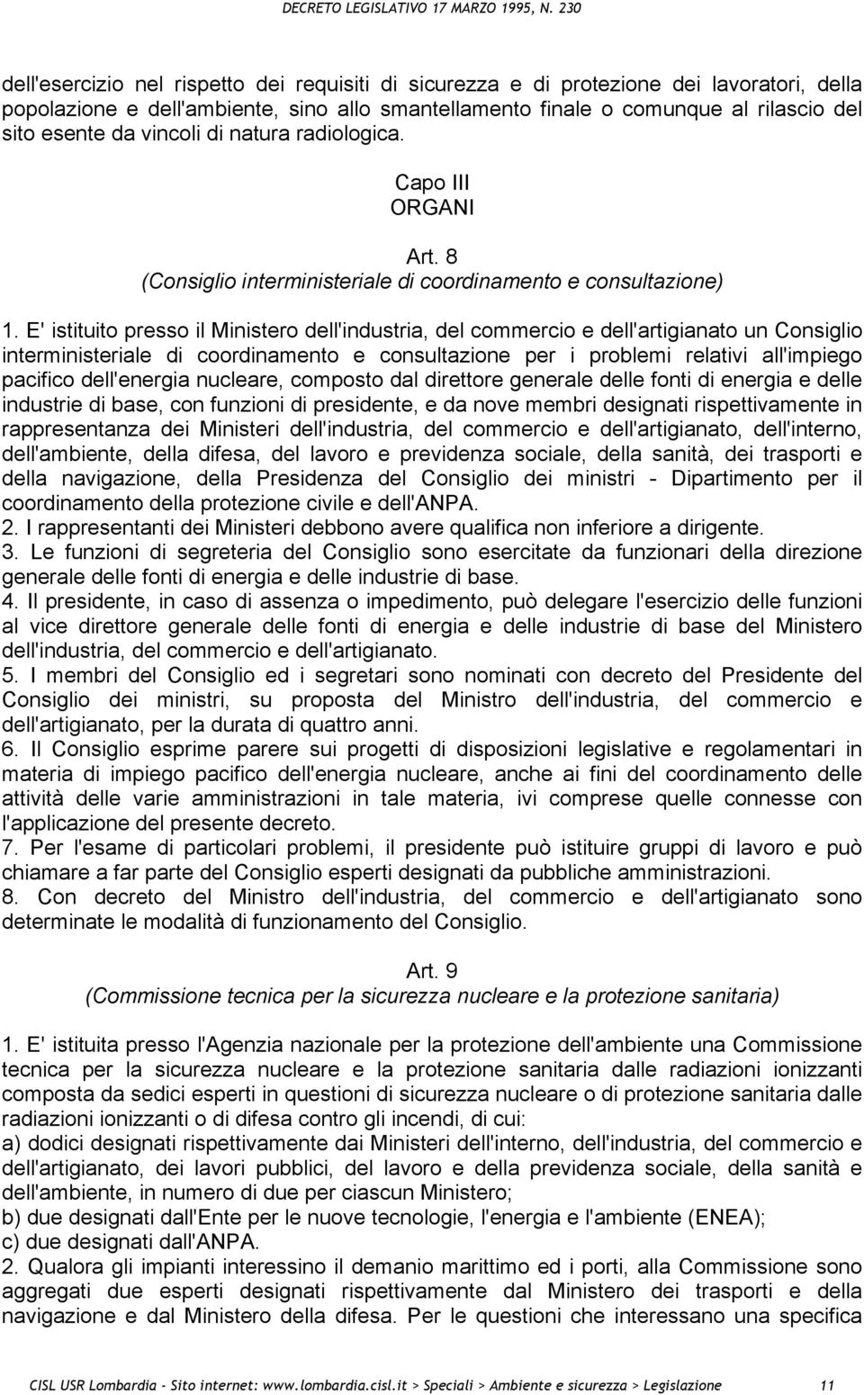 E' istituito presso il Ministero dell'industria, del commercio e dell'artigianato un Consiglio interministeriale di coordinamento e consultazione per i problemi relativi all'impiego pacifico