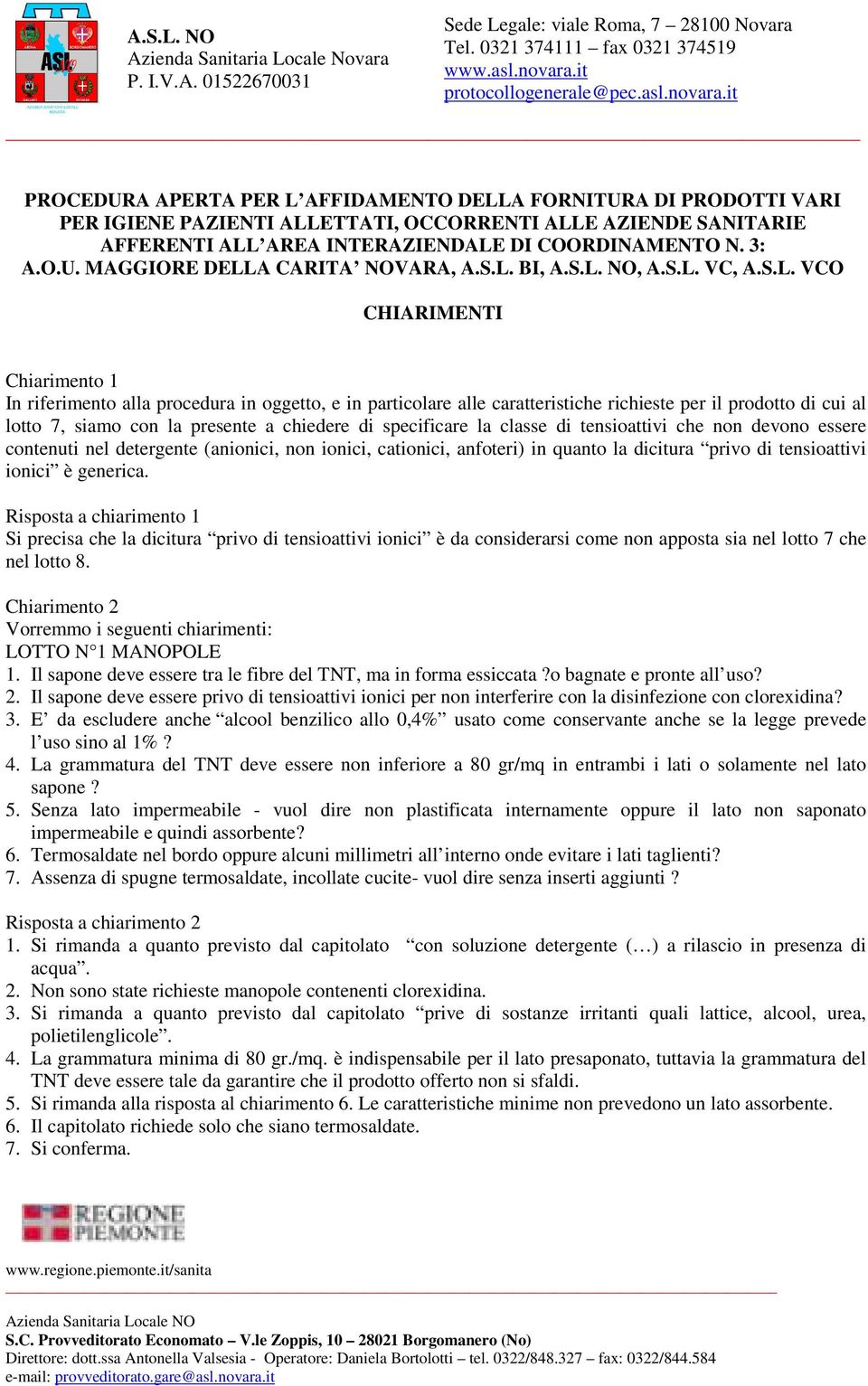 con la presente a chiedere di specificare la classe di tensioattivi che non devono essere contenuti nel detergente (anionici, non ionici, cationici, anfoteri) in quanto la dicitura privo di