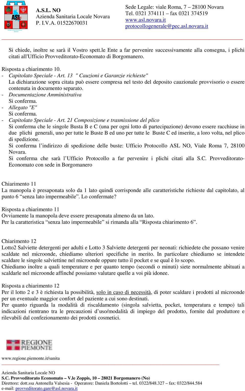 13 " Cauzioni e Garanzie richieste" La dichiarazione sopra citata può essere compresa nel testo del deposito cauzionale provvisorio o essere contenuta in documento separato.