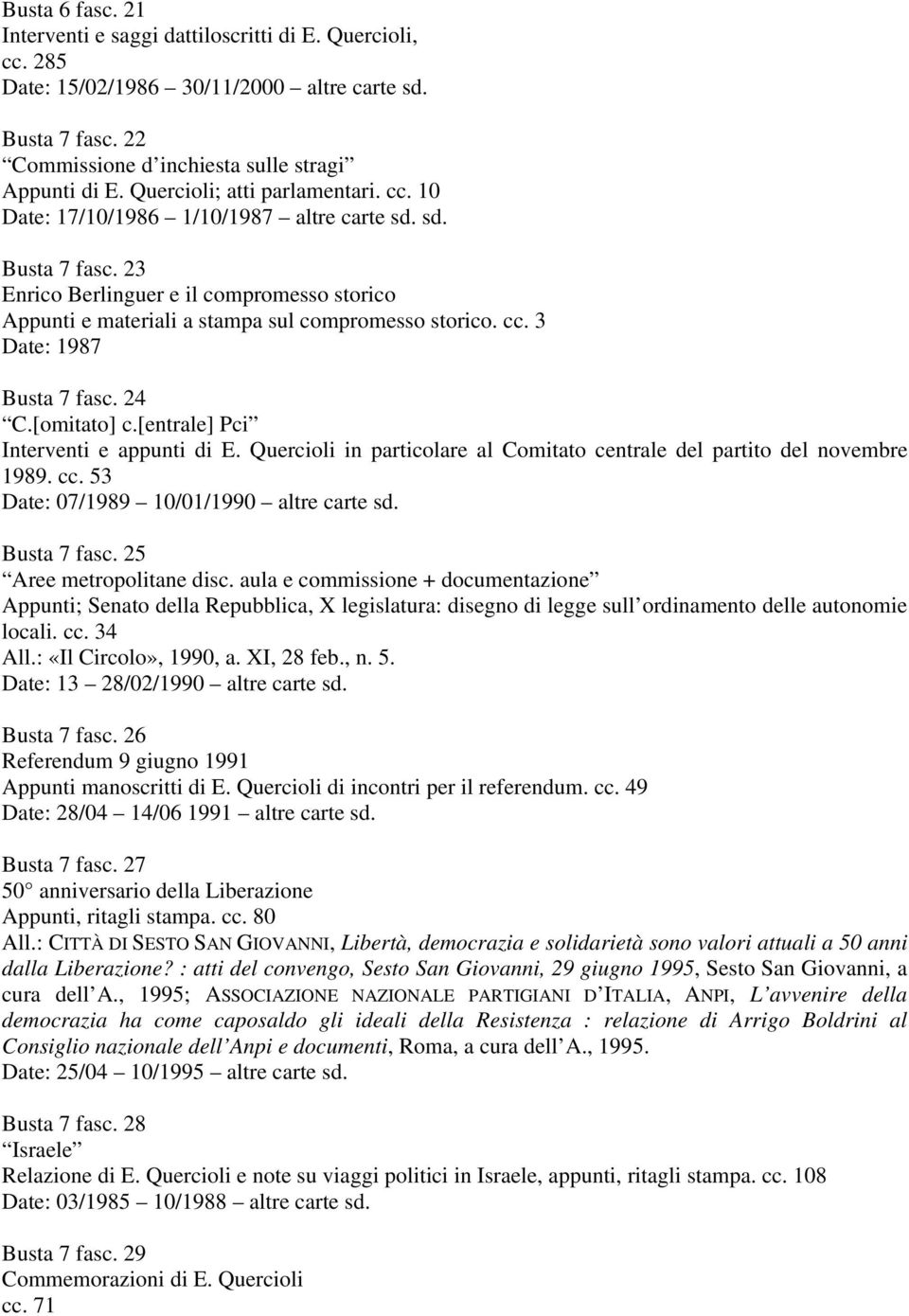 cc. 3 Date: 1987 Busta 7 fasc. 24 C.[omitato] c.[entrale] Pci Interventi e appunti di E. Quercioli in particolare al Comitato centrale del partito del novembre 1989. cc.