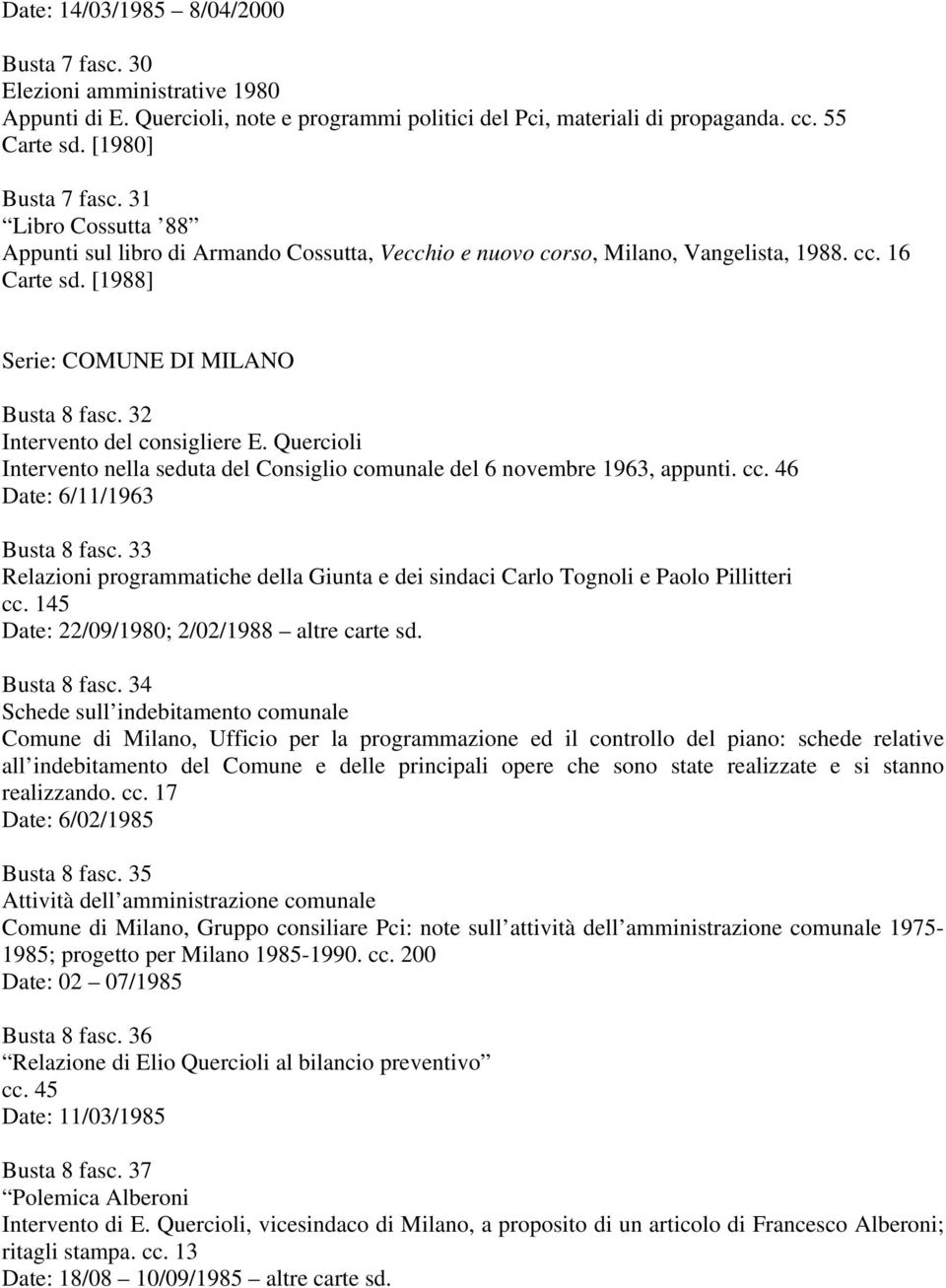 32 Intervento del consigliere E. Quercioli Intervento nella seduta del Consiglio comunale del 6 novembre 1963, appunti. cc. 46 Date: 6/11/1963 Busta 8 fasc.