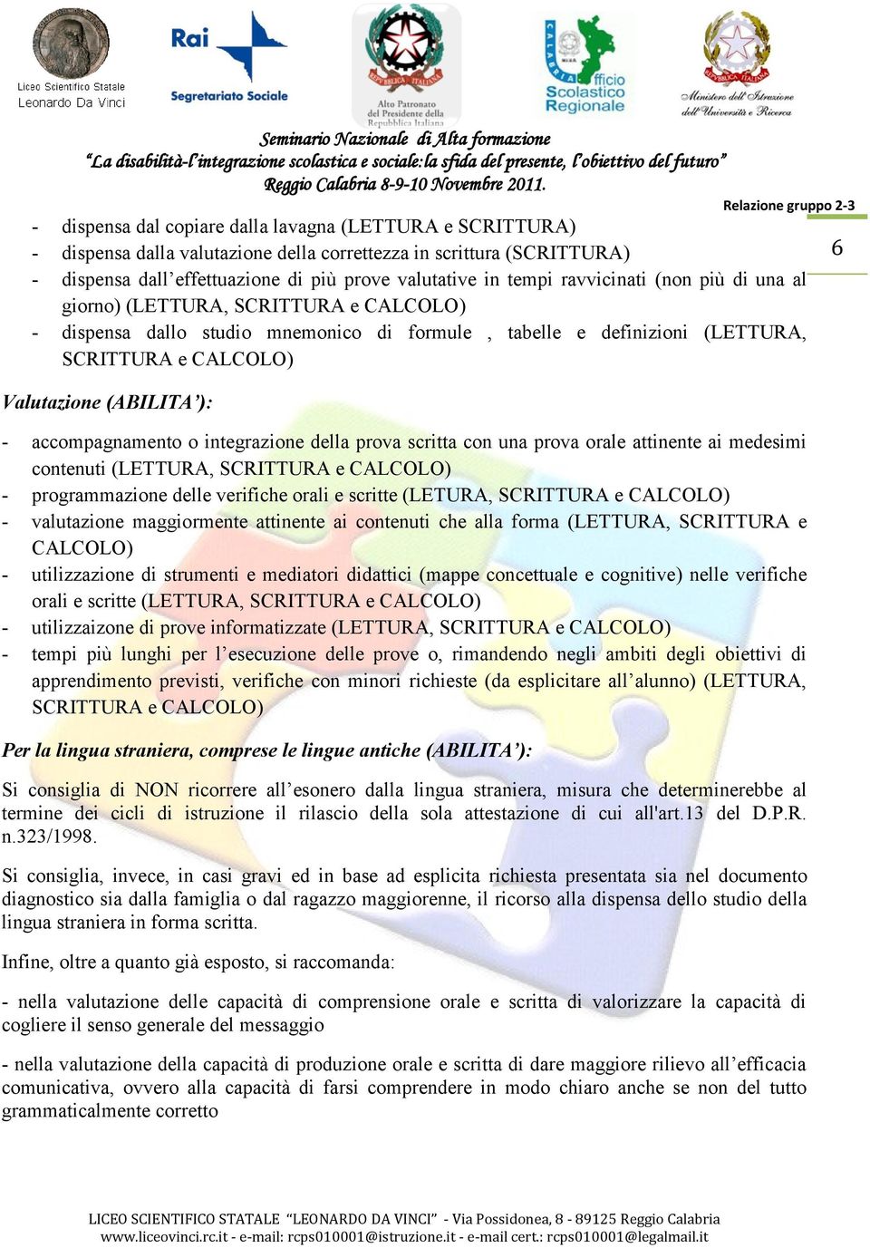 scritta con una prova orale attinente ai medesimi contenuti (LETTURA, - programmazione delle verifiche orali e scritte (LETURA, - valutazione maggiormente attinente ai contenuti che alla forma