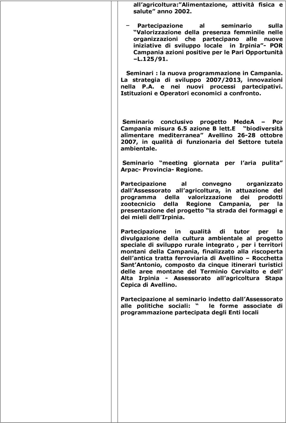 le Pari Opportunità L.125/91. Seminari : la nuova programmazione in Campania. La strategia di sviluppo 2007/2013, innovazioni nella P.A. e nei nuovi processi partecipativi.