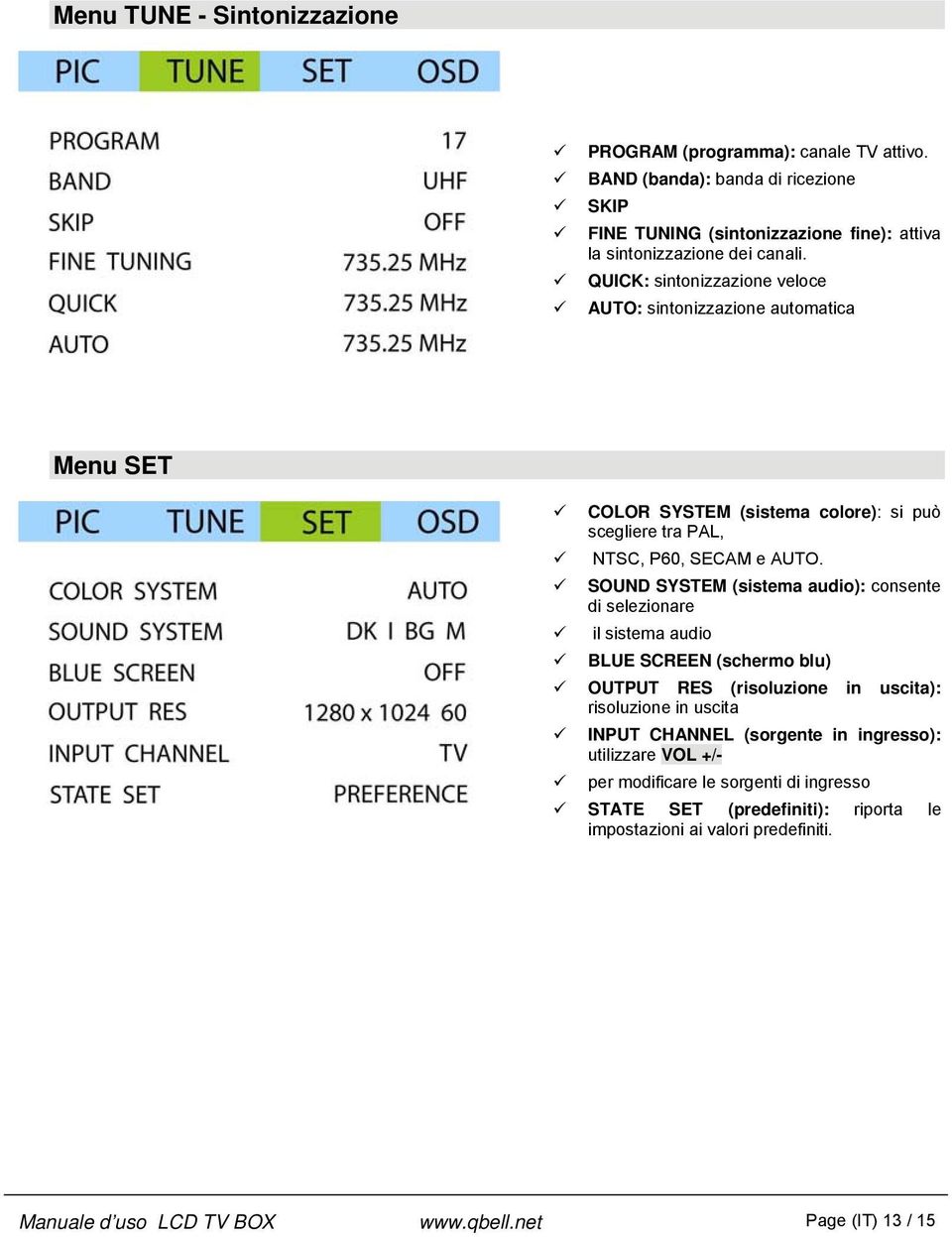 SOUND SYSTEM (sistema audio): consente di selezionare il sistema audio BLUE SCREEN (schermo blu) OUTPUT RES (risoluzione in uscita): risoluzione in uscita INPUT CHANNEL