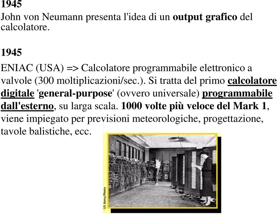 => Calcolatore programmabile elettronico a valvole (300 moltiplicazioni/sec.).