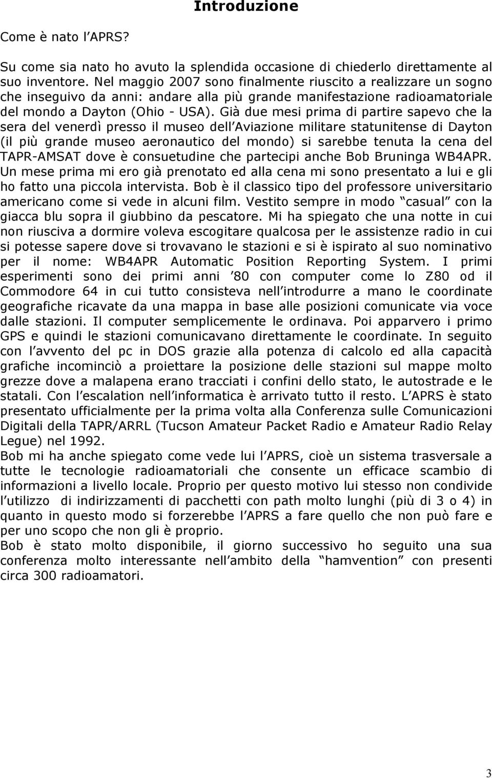 Già due mesi prima di partire sapevo che la sera del venerdì presso il museo dell Aviazione militare statunitense di Dayton (il più grande museo aeronautico del mondo) si sarebbe tenuta la cena del