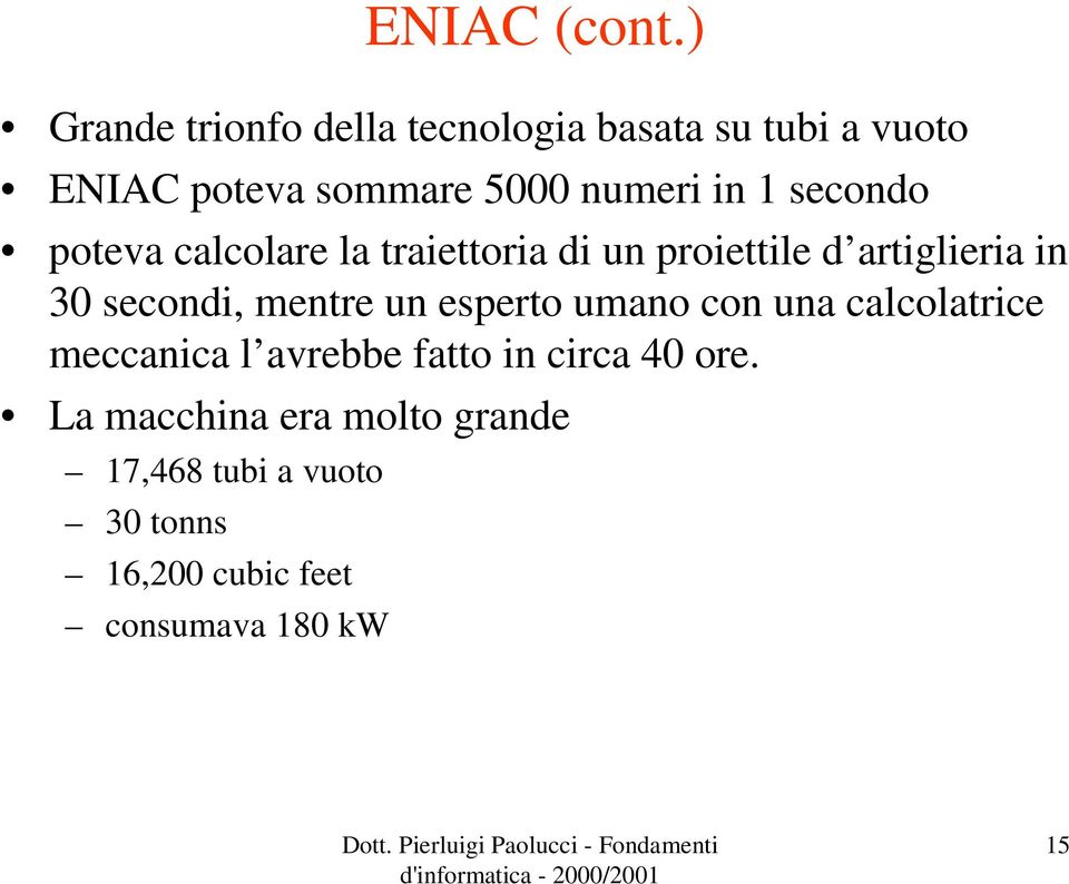 1 secondo poteva calcolare la traiettoria di un proiettile d artiglieria in 30 secondi,