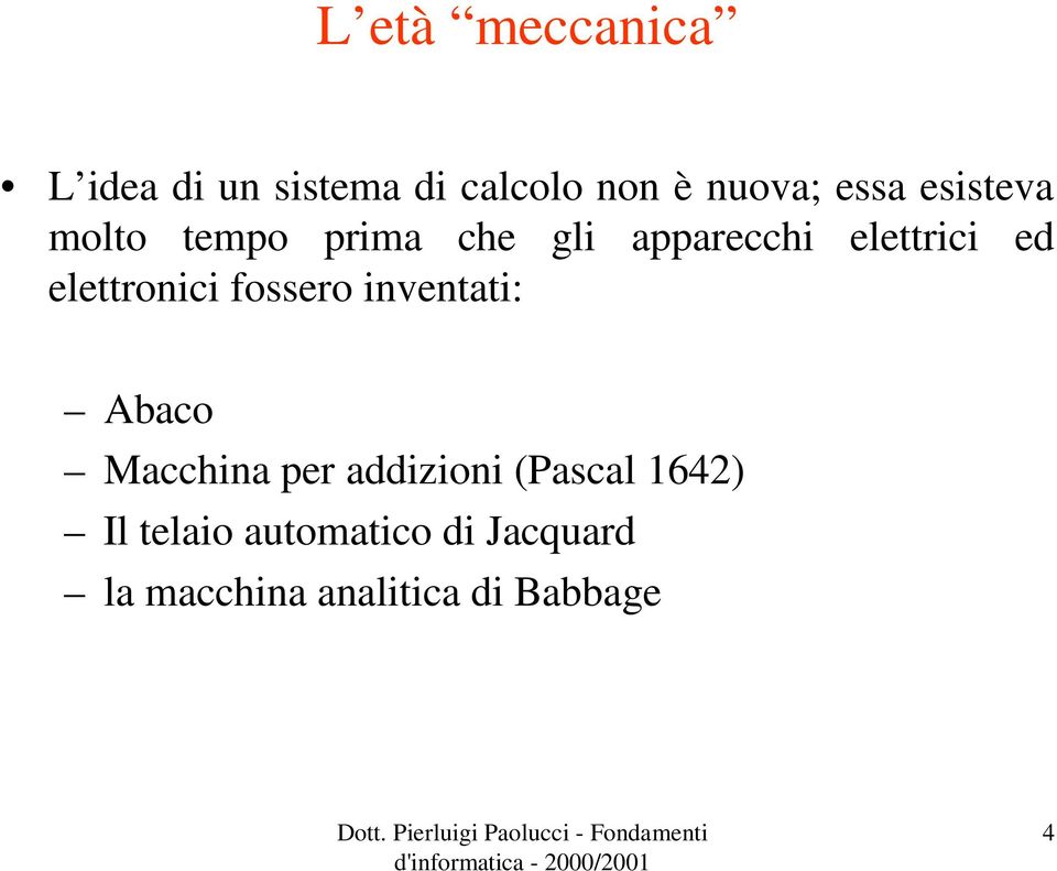 elettronici fossero inventati: Abaco Macchina per addizioni