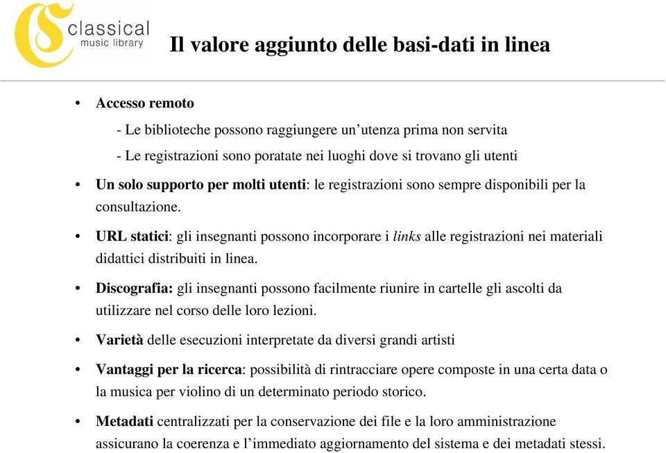 URL statici: gli insegnanti possono incorporare i links alle registrazioni nei materiali didattici distribuiti in linea.