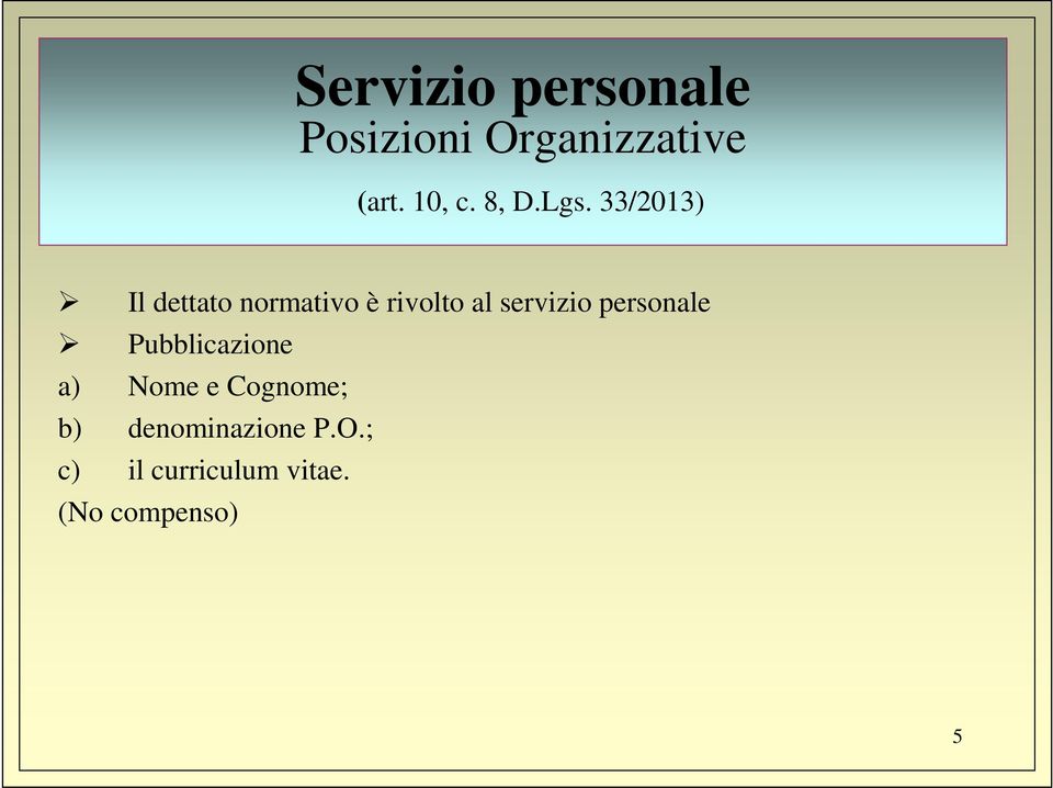 33/2013) Il dettato normativo è rivolto al servizio