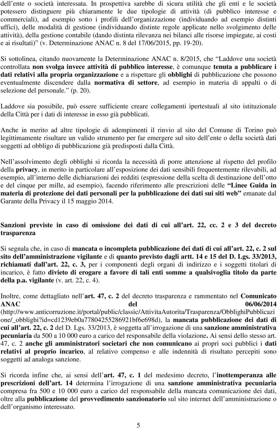 dell organizzazione (individuando ad esempio distinti uffici), delle modalità di gestione (individuando distinte regole applicate nello svolgimento delle attività), della gestione contabile (dando