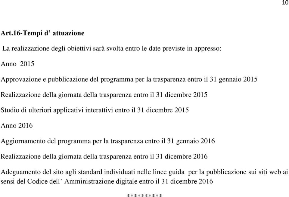 trasparenza entro il 31 gennaio 2015 Realizzazione della giornata della trasparenza entro il 31 dicembre 2015 Studio di ulteriori applicativi interattivi entro il 31