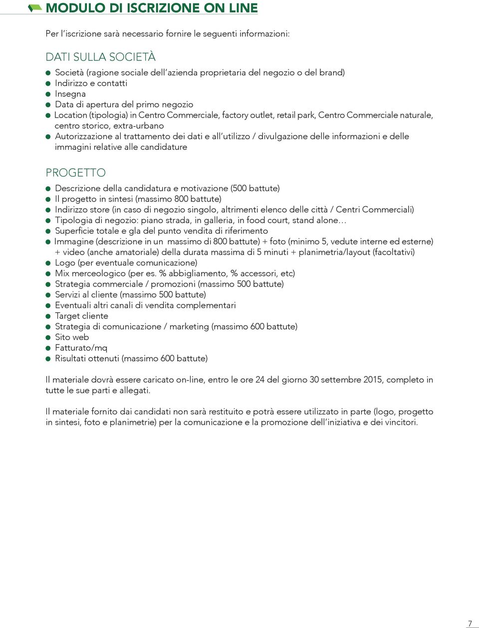 Autorizzazione al trattamento dei dati e all utilizzo / divulgazione delle informazioni e delle immagini relative alle candidature PROGETTO Descrizione della candidatura e motivazione (500 battute)