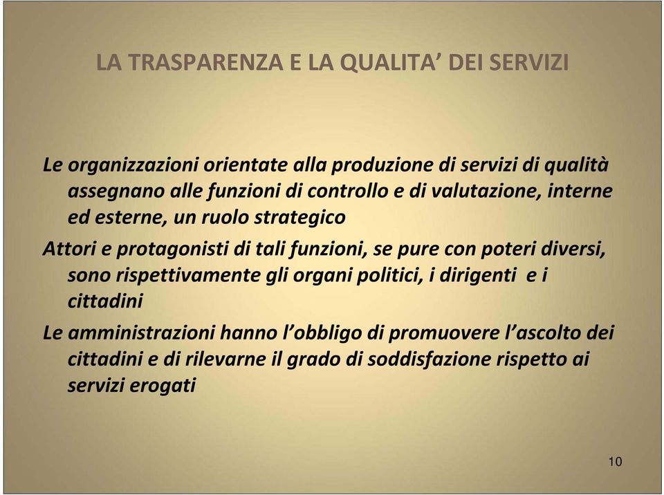 se pure con poteri diversi, sono rispettivamente gli organi politici, i dirigenti e i cittadini Le amministrazioni hanno