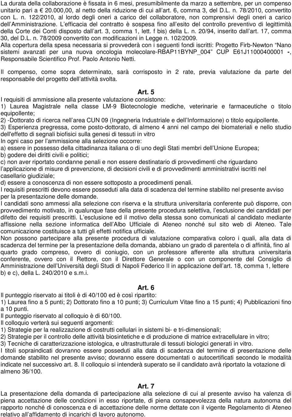 L efficacia del contratto è sospesa fino all esito del controllo preventivo di legittimità della Corte dei Conti disposto dall art. 3, comma 1, lett. f bis) della L. n. 20/94, inserito dall art.