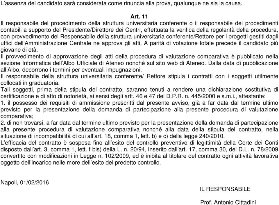 regolarità della procedura, con provvedimento del Responsabile della struttura universitaria conferente/rettore per i progetti gestiti dagli uffici dell Amministrazione Centrale ne approva gli atti.