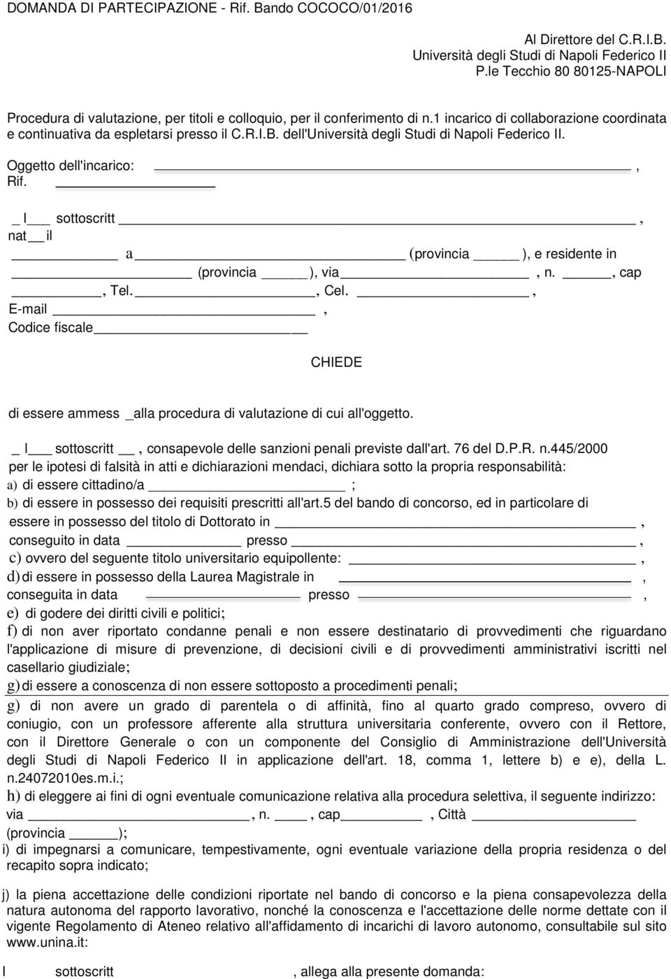 dell'università degli Studi di Napoli Federico II. Oggetto dell'incarico:, Rif. _ I sottoscritt, nat il a (provincia ), e residente in (provincia ), via, n., cap, Tel., Cel.