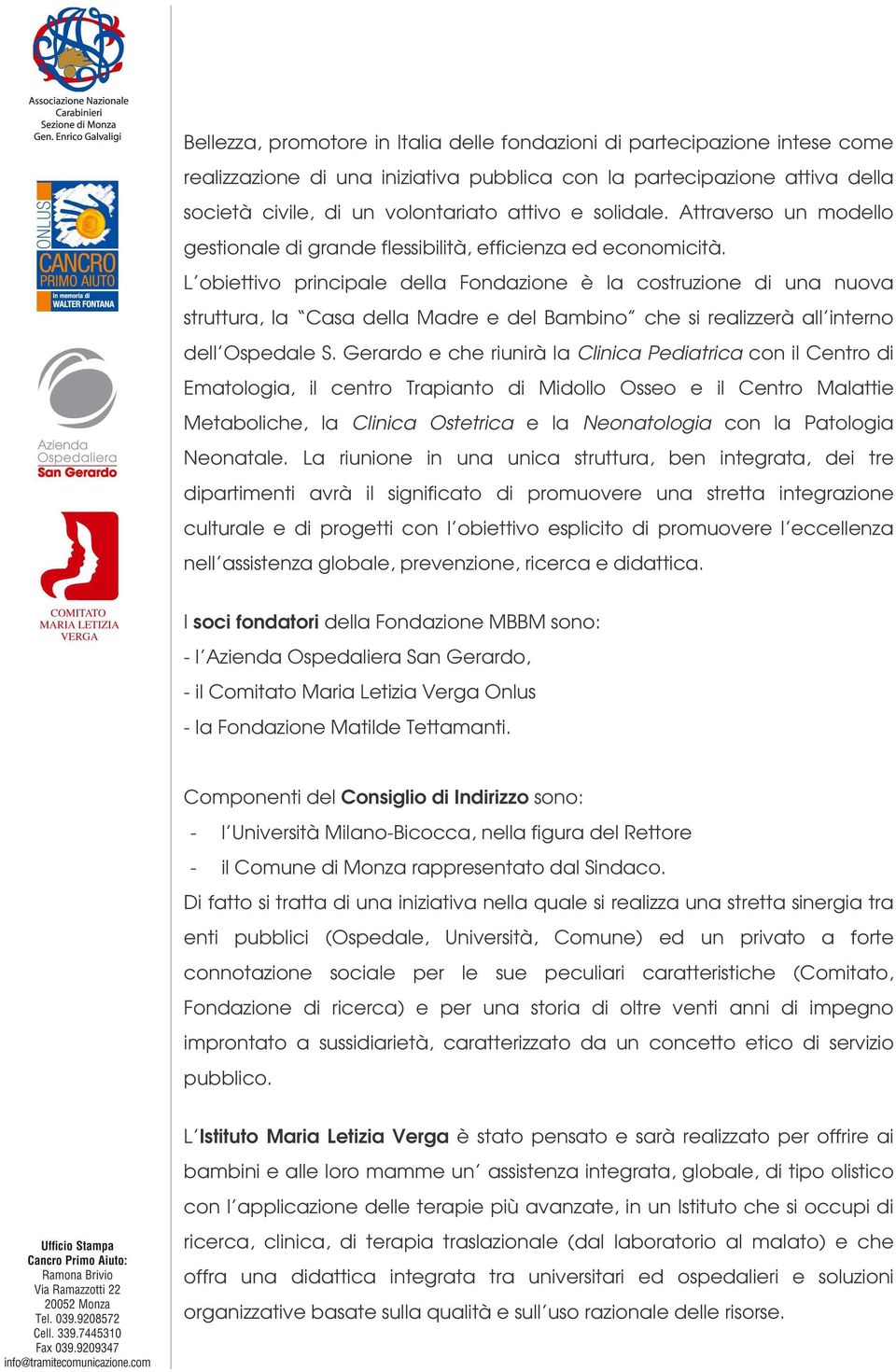 L obiettivo principale della Fondazione è la costruzione di una nuova struttura, la Casa della Madre e del Bambino che si realizzerà all interno dell Ospedale S.